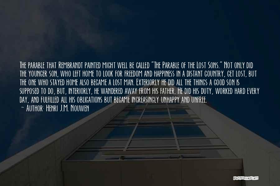 Henri J.M. Nouwen Quotes: The Parable That Rembrandt Painted Might Well Be Called The Parable Of The Lost Sons. Not Only Did The Younger