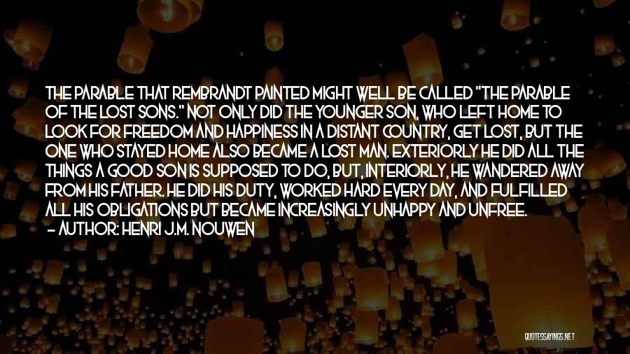 Henri J.M. Nouwen Quotes: The Parable That Rembrandt Painted Might Well Be Called The Parable Of The Lost Sons. Not Only Did The Younger