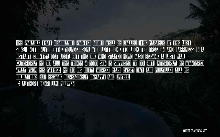 Henri J.M. Nouwen Quotes: The Parable That Rembrandt Painted Might Well Be Called The Parable Of The Lost Sons. Not Only Did The Younger