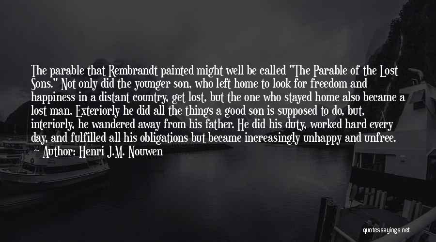 Henri J.M. Nouwen Quotes: The Parable That Rembrandt Painted Might Well Be Called The Parable Of The Lost Sons. Not Only Did The Younger