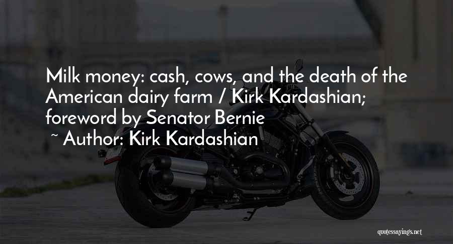 Kirk Kardashian Quotes: Milk Money: Cash, Cows, And The Death Of The American Dairy Farm / Kirk Kardashian; Foreword By Senator Bernie