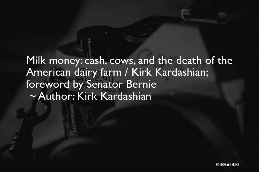 Kirk Kardashian Quotes: Milk Money: Cash, Cows, And The Death Of The American Dairy Farm / Kirk Kardashian; Foreword By Senator Bernie