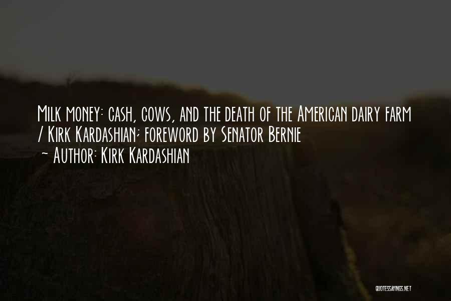 Kirk Kardashian Quotes: Milk Money: Cash, Cows, And The Death Of The American Dairy Farm / Kirk Kardashian; Foreword By Senator Bernie