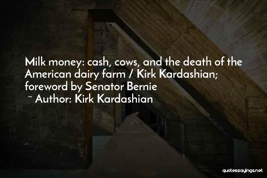 Kirk Kardashian Quotes: Milk Money: Cash, Cows, And The Death Of The American Dairy Farm / Kirk Kardashian; Foreword By Senator Bernie