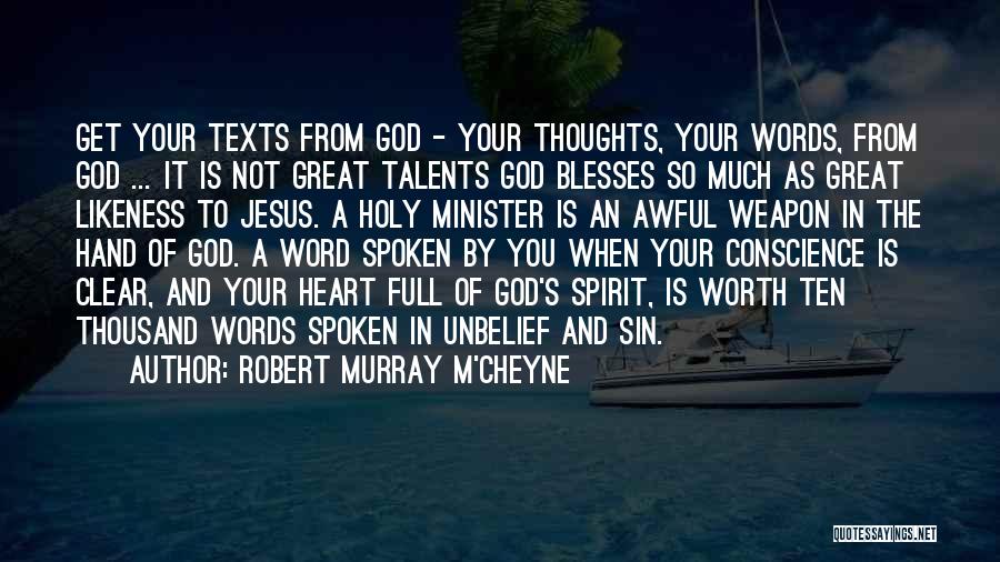 Robert Murray M'Cheyne Quotes: Get Your Texts From God - Your Thoughts, Your Words, From God ... It Is Not Great Talents God Blesses