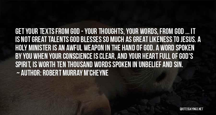 Robert Murray M'Cheyne Quotes: Get Your Texts From God - Your Thoughts, Your Words, From God ... It Is Not Great Talents God Blesses