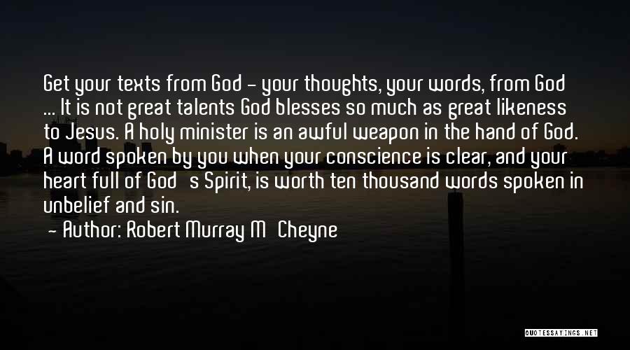 Robert Murray M'Cheyne Quotes: Get Your Texts From God - Your Thoughts, Your Words, From God ... It Is Not Great Talents God Blesses