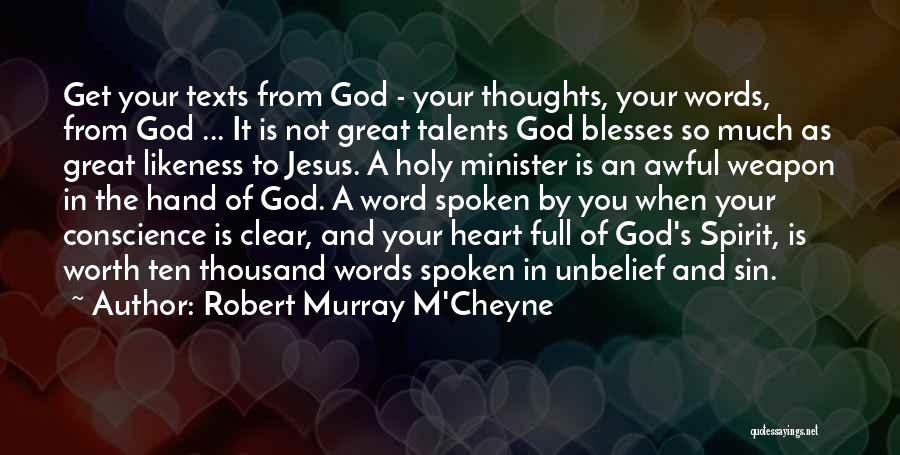 Robert Murray M'Cheyne Quotes: Get Your Texts From God - Your Thoughts, Your Words, From God ... It Is Not Great Talents God Blesses