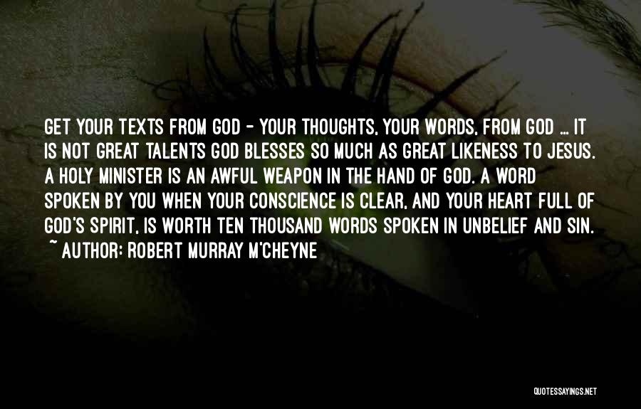 Robert Murray M'Cheyne Quotes: Get Your Texts From God - Your Thoughts, Your Words, From God ... It Is Not Great Talents God Blesses
