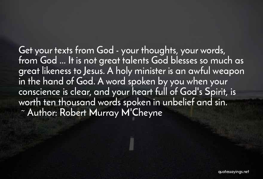 Robert Murray M'Cheyne Quotes: Get Your Texts From God - Your Thoughts, Your Words, From God ... It Is Not Great Talents God Blesses