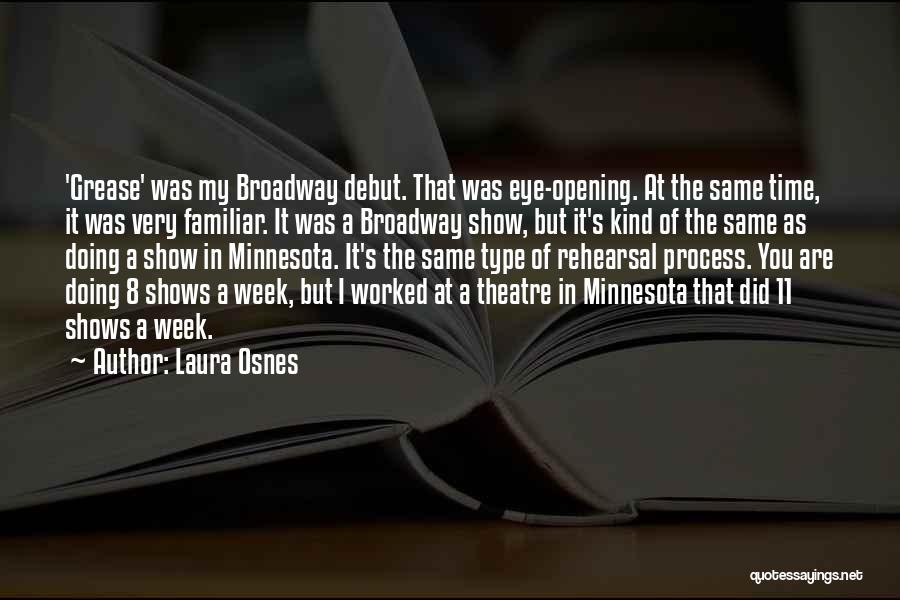 Laura Osnes Quotes: 'grease' Was My Broadway Debut. That Was Eye-opening. At The Same Time, It Was Very Familiar. It Was A Broadway