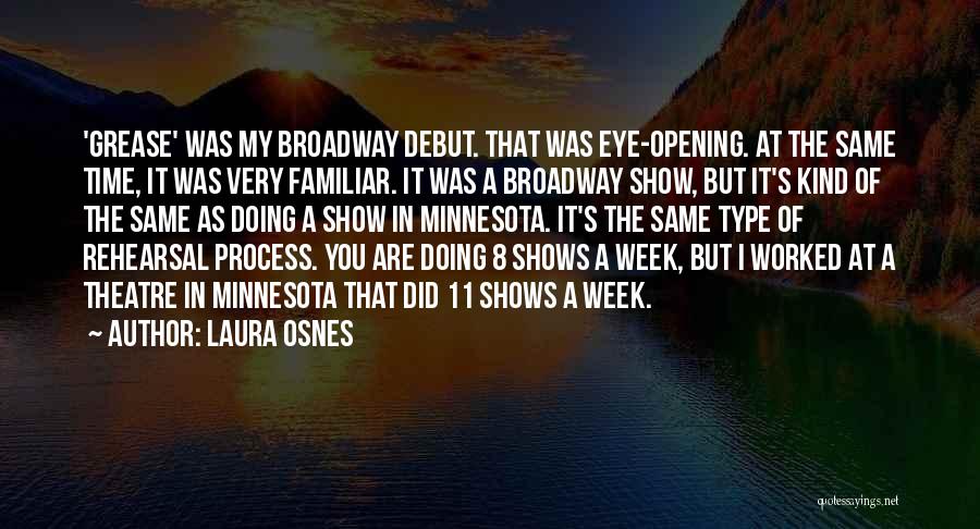Laura Osnes Quotes: 'grease' Was My Broadway Debut. That Was Eye-opening. At The Same Time, It Was Very Familiar. It Was A Broadway