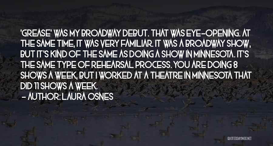 Laura Osnes Quotes: 'grease' Was My Broadway Debut. That Was Eye-opening. At The Same Time, It Was Very Familiar. It Was A Broadway
