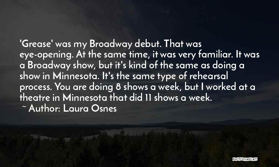 Laura Osnes Quotes: 'grease' Was My Broadway Debut. That Was Eye-opening. At The Same Time, It Was Very Familiar. It Was A Broadway