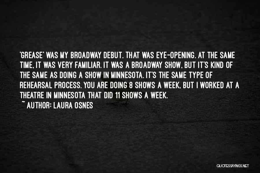 Laura Osnes Quotes: 'grease' Was My Broadway Debut. That Was Eye-opening. At The Same Time, It Was Very Familiar. It Was A Broadway