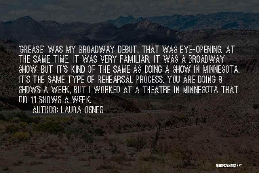 Laura Osnes Quotes: 'grease' Was My Broadway Debut. That Was Eye-opening. At The Same Time, It Was Very Familiar. It Was A Broadway