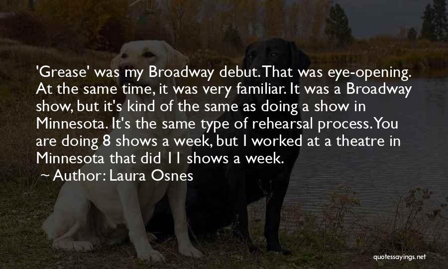 Laura Osnes Quotes: 'grease' Was My Broadway Debut. That Was Eye-opening. At The Same Time, It Was Very Familiar. It Was A Broadway