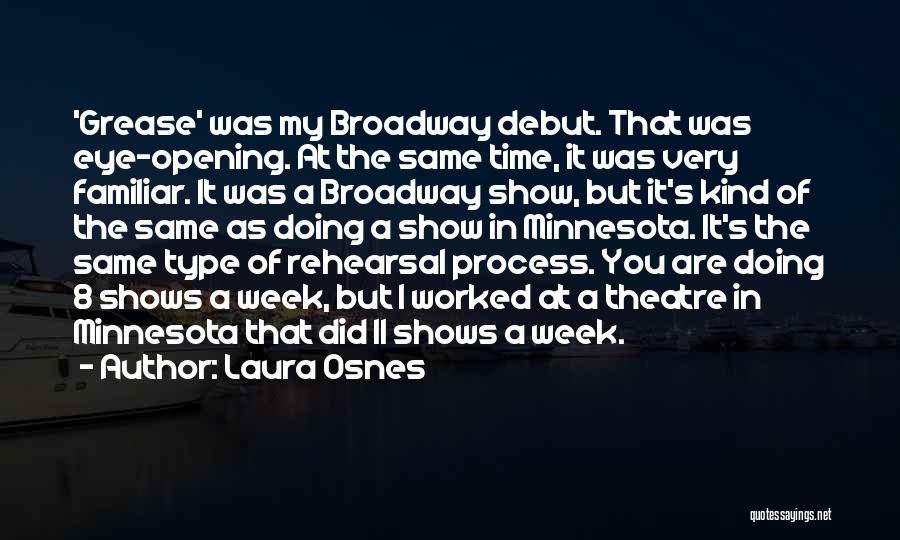 Laura Osnes Quotes: 'grease' Was My Broadway Debut. That Was Eye-opening. At The Same Time, It Was Very Familiar. It Was A Broadway