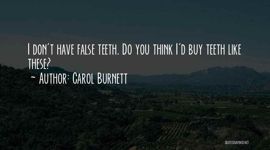 Carol Burnett Quotes: I Don't Have False Teeth. Do You Think I'd Buy Teeth Like These?