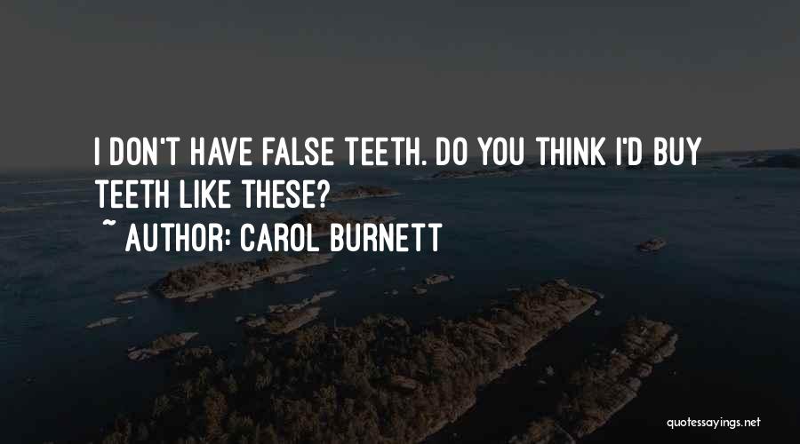 Carol Burnett Quotes: I Don't Have False Teeth. Do You Think I'd Buy Teeth Like These?