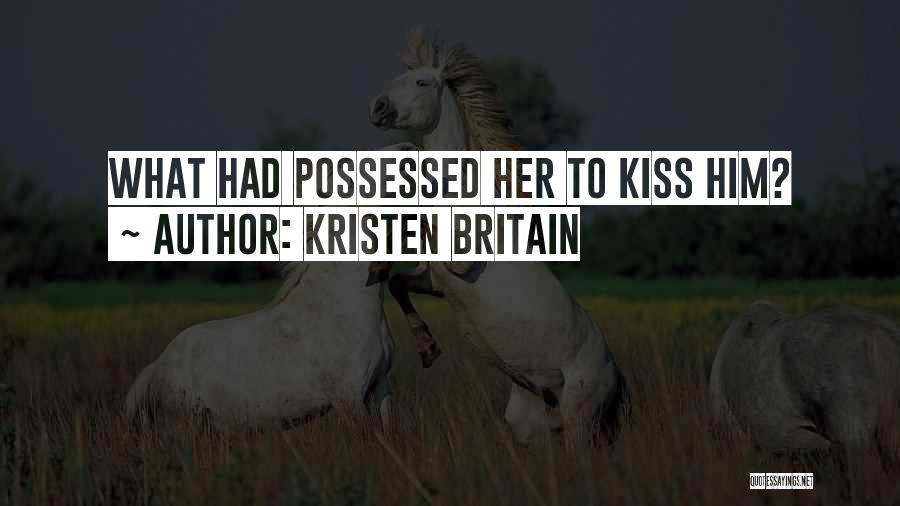 Kristen Britain Quotes: What Had Possessed Her To Kiss Him?