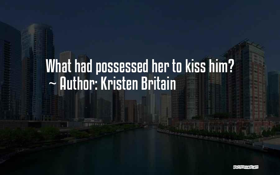 Kristen Britain Quotes: What Had Possessed Her To Kiss Him?