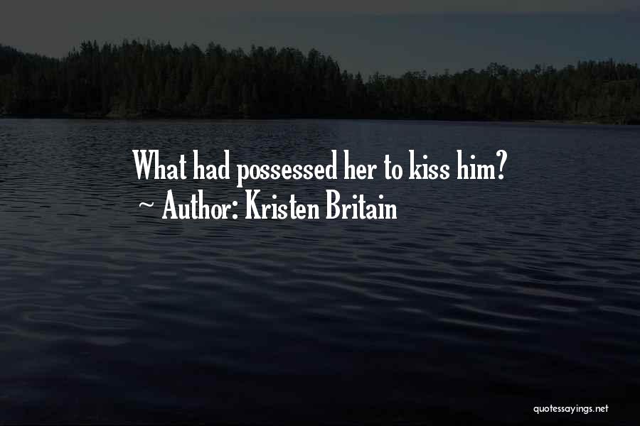 Kristen Britain Quotes: What Had Possessed Her To Kiss Him?