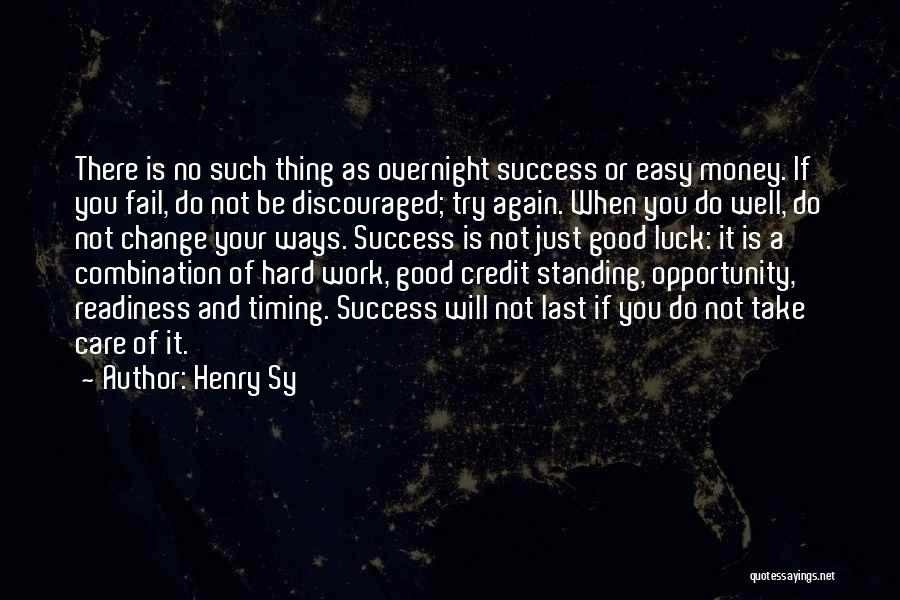 Henry Sy Quotes: There Is No Such Thing As Overnight Success Or Easy Money. If You Fail, Do Not Be Discouraged; Try Again.