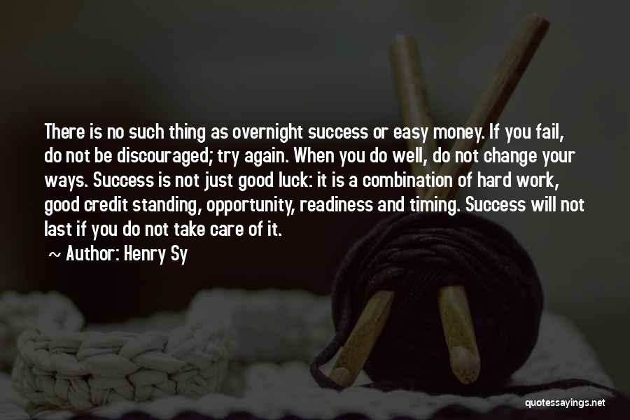 Henry Sy Quotes: There Is No Such Thing As Overnight Success Or Easy Money. If You Fail, Do Not Be Discouraged; Try Again.