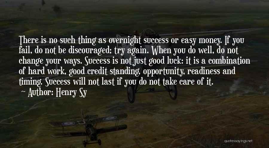 Henry Sy Quotes: There Is No Such Thing As Overnight Success Or Easy Money. If You Fail, Do Not Be Discouraged; Try Again.