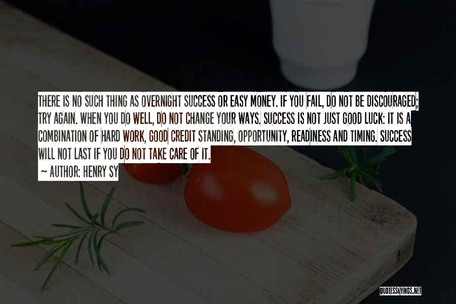 Henry Sy Quotes: There Is No Such Thing As Overnight Success Or Easy Money. If You Fail, Do Not Be Discouraged; Try Again.