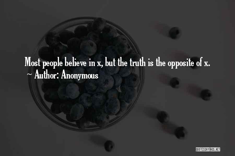 Anonymous Quotes: Most People Believe In X, But The Truth Is The Opposite Of X.