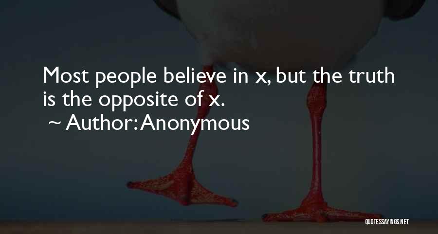 Anonymous Quotes: Most People Believe In X, But The Truth Is The Opposite Of X.