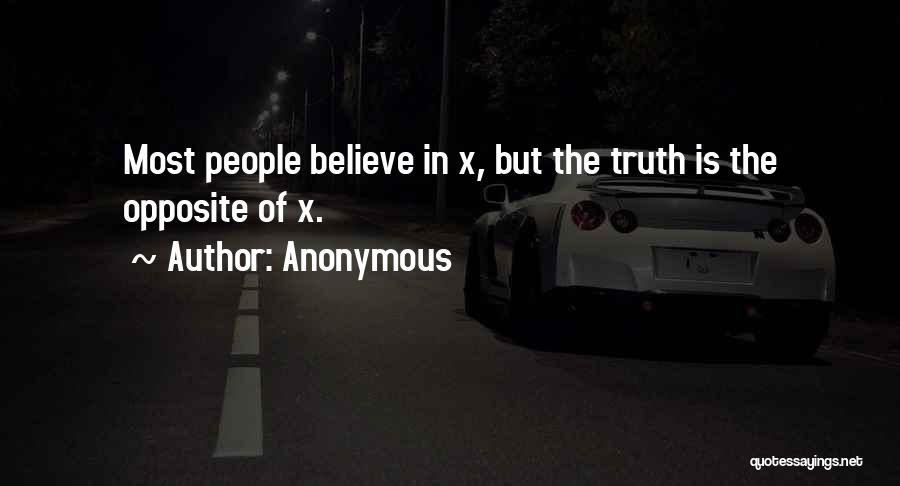 Anonymous Quotes: Most People Believe In X, But The Truth Is The Opposite Of X.