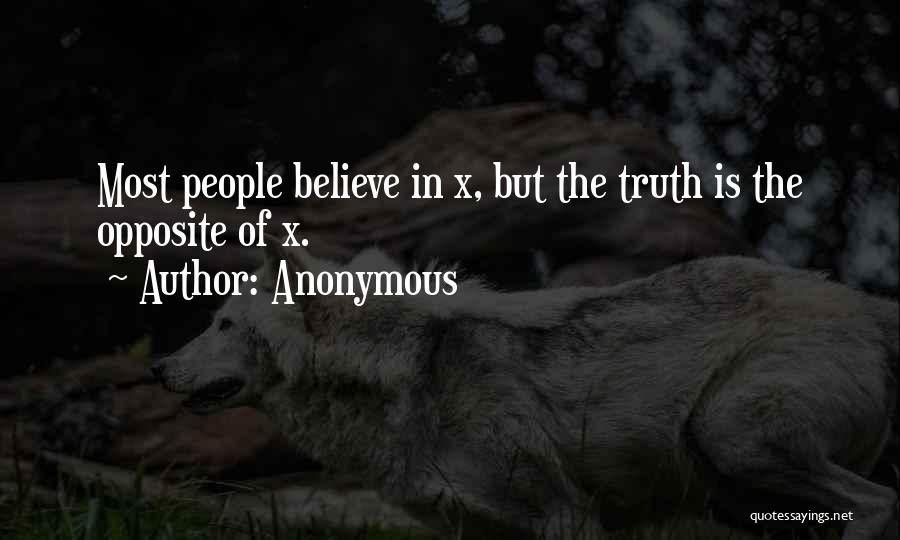 Anonymous Quotes: Most People Believe In X, But The Truth Is The Opposite Of X.
