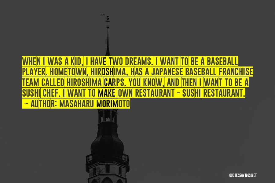 Masaharu Morimoto Quotes: When I Was A Kid, I Have Two Dreams. I Want To Be A Baseball Player. Hometown, Hiroshima, Has A