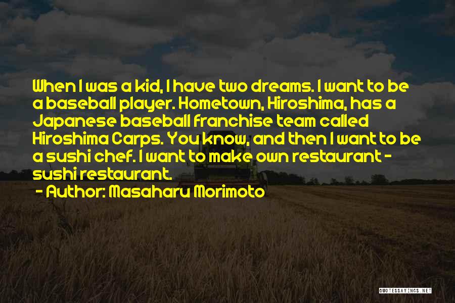 Masaharu Morimoto Quotes: When I Was A Kid, I Have Two Dreams. I Want To Be A Baseball Player. Hometown, Hiroshima, Has A