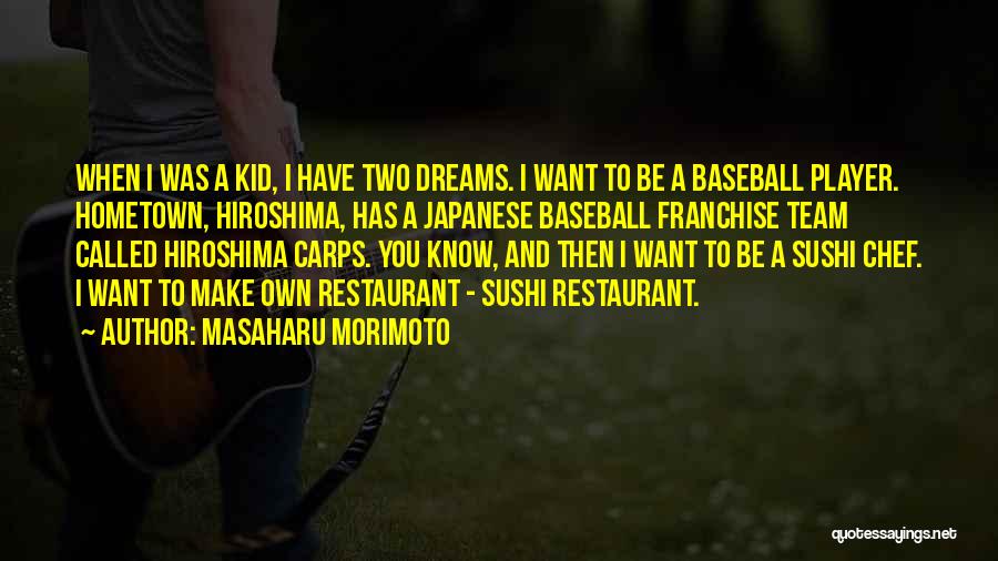 Masaharu Morimoto Quotes: When I Was A Kid, I Have Two Dreams. I Want To Be A Baseball Player. Hometown, Hiroshima, Has A