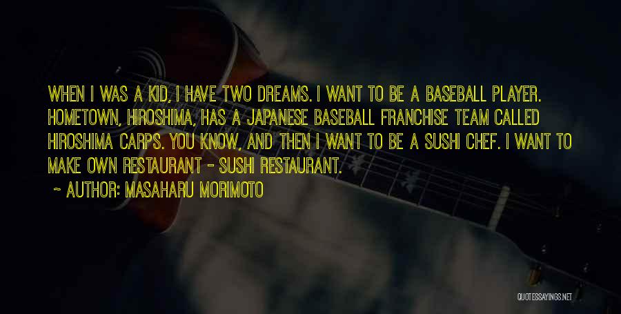 Masaharu Morimoto Quotes: When I Was A Kid, I Have Two Dreams. I Want To Be A Baseball Player. Hometown, Hiroshima, Has A