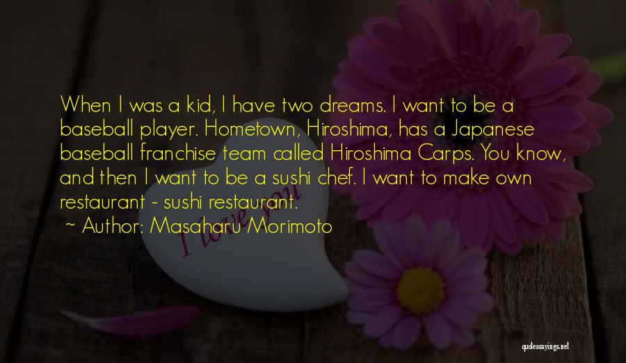 Masaharu Morimoto Quotes: When I Was A Kid, I Have Two Dreams. I Want To Be A Baseball Player. Hometown, Hiroshima, Has A