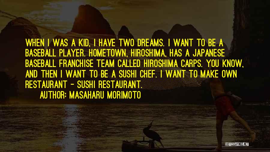 Masaharu Morimoto Quotes: When I Was A Kid, I Have Two Dreams. I Want To Be A Baseball Player. Hometown, Hiroshima, Has A