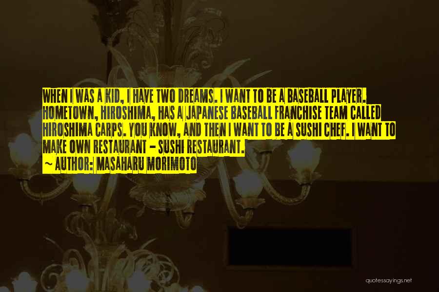 Masaharu Morimoto Quotes: When I Was A Kid, I Have Two Dreams. I Want To Be A Baseball Player. Hometown, Hiroshima, Has A