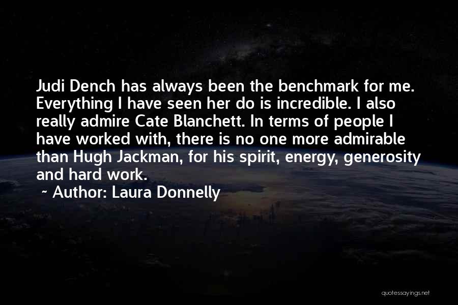 Laura Donnelly Quotes: Judi Dench Has Always Been The Benchmark For Me. Everything I Have Seen Her Do Is Incredible. I Also Really