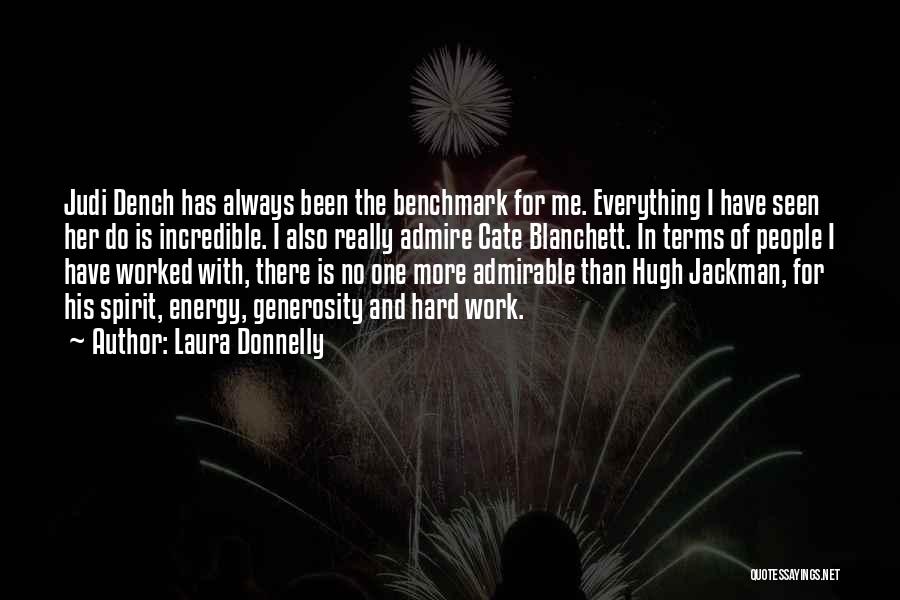 Laura Donnelly Quotes: Judi Dench Has Always Been The Benchmark For Me. Everything I Have Seen Her Do Is Incredible. I Also Really