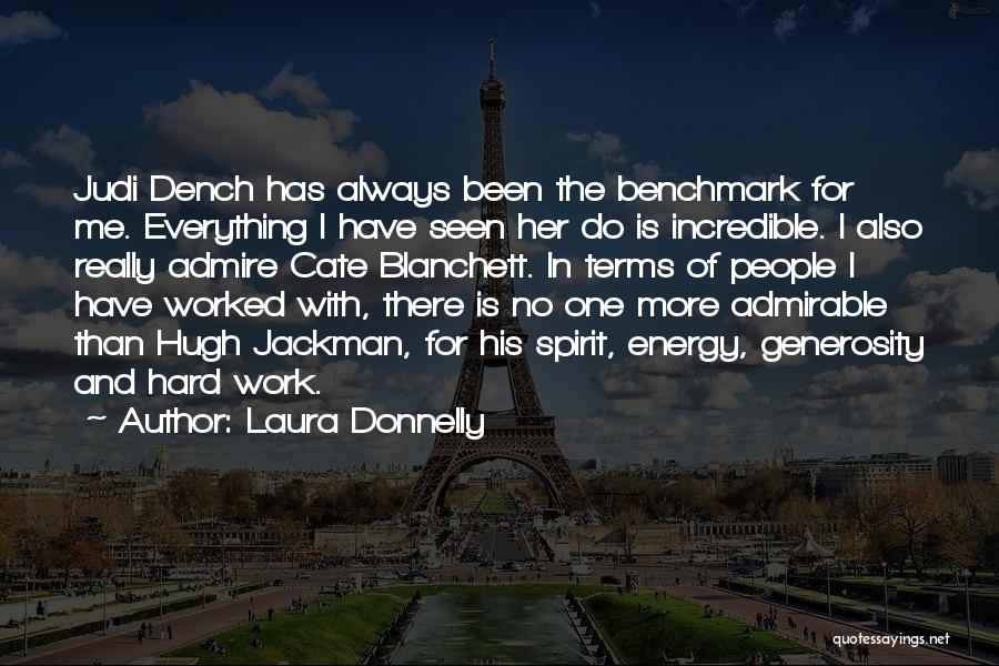 Laura Donnelly Quotes: Judi Dench Has Always Been The Benchmark For Me. Everything I Have Seen Her Do Is Incredible. I Also Really