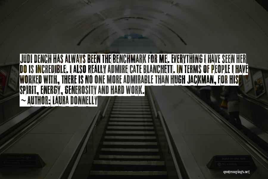 Laura Donnelly Quotes: Judi Dench Has Always Been The Benchmark For Me. Everything I Have Seen Her Do Is Incredible. I Also Really
