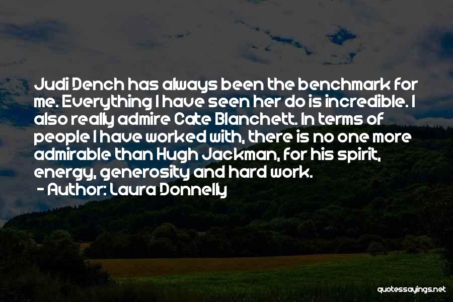 Laura Donnelly Quotes: Judi Dench Has Always Been The Benchmark For Me. Everything I Have Seen Her Do Is Incredible. I Also Really