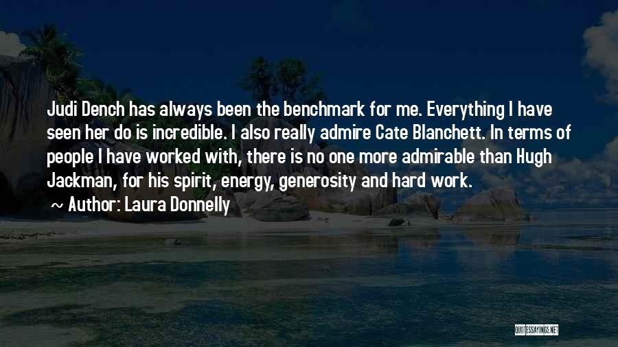 Laura Donnelly Quotes: Judi Dench Has Always Been The Benchmark For Me. Everything I Have Seen Her Do Is Incredible. I Also Really