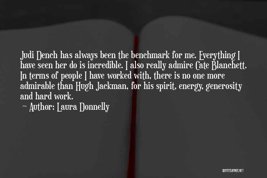 Laura Donnelly Quotes: Judi Dench Has Always Been The Benchmark For Me. Everything I Have Seen Her Do Is Incredible. I Also Really