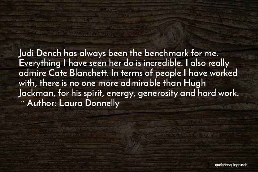 Laura Donnelly Quotes: Judi Dench Has Always Been The Benchmark For Me. Everything I Have Seen Her Do Is Incredible. I Also Really